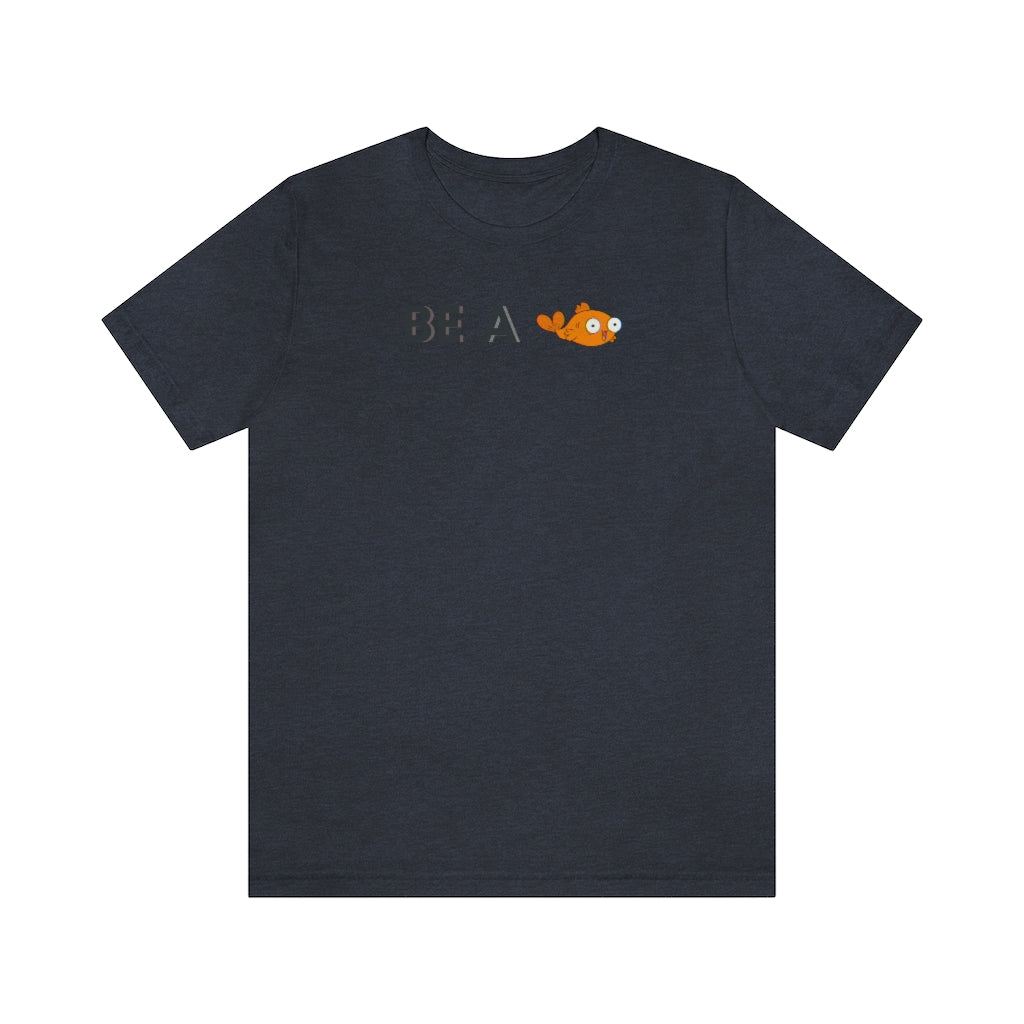be a goldfish